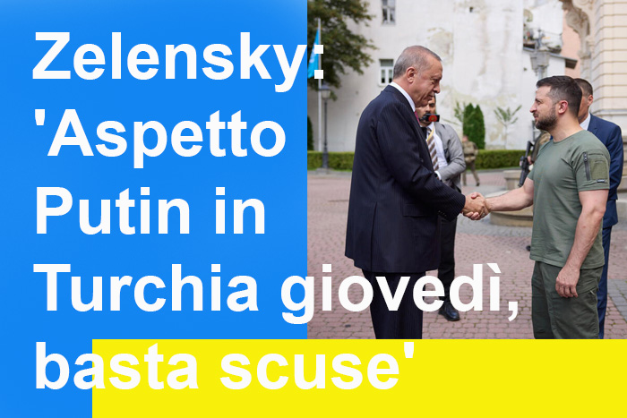 Zelensky: ‘Aspetto Putin in Turchia giovedì, basta scuse’